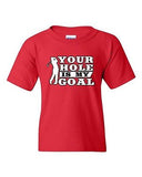 Your Hole Is My Goal Golf Sports Ball Joke Funny Humor DT Youth Kids T-Shirt Tee