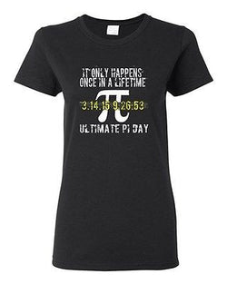Ladies It Only Happens Once In A Lifetime Ultimate Pi Day Math DT T-Shirt Tee
