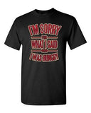 I'm Sorry For What I Said When I Was Hungry Funny Parody Adult DT T-Shirt Tee