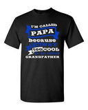 I'm Called Papa Because I'm Way Too Cool Dad Funny Humor DT Adult T-Shirt Tee