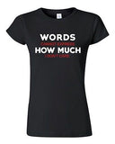 Junior Words Cannot Express How Much I Don't Care Funny Humor DT T-Shirt Tee