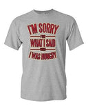 I'm Sorry For What I Said When I Was Hungry Funny Parody Adult DT T-Shirt Tee