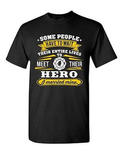 Firefighter Rescue Hero I Married Mine Wife Funny Humor DT Adult T-Shirt Tee