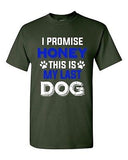 New I Promise Honey This Is My Last Dog Puppy Pet Lover DT Adult T-Shirt Tee