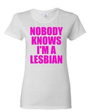 Ladies Nobody Knows I'm A Lesbian Homo Pride Proud Support Funny T-Shirt Tee