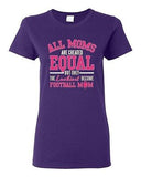 Ladies All Moms Are Created Equal Football Mom Ball Game Sports DT T-Shirt Tee