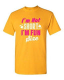 I'm Not Short I'm Fun Size Little People Cute Funny Humor DT Adult T-Shirt Tee