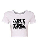 Crop Top Ladies Ain't Nobody Got Time For That Sweet Funny Humor T-Shirt Tee