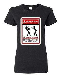 Ladies Warning To Avoid Injury Don't Tell Me How To Do My Job DT T-Shirt Tee