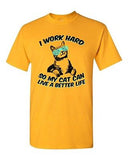 I Work Hard So My Cat Can Live A Better Life Pet Funny DT Adult T-Shirt Tee