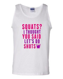 Squats? I Thought You Said Let's Do Shots Workout Drinks Funny DT Adult Tank Top