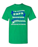 I'm Called Papa Because I'm Way Too Cool Dad Funny Humor DT Adult T-Shirt Tee