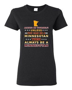 Ladies Always Be Yourself Unless You Can Be Minnesotan Star White DT T-Shirt Tee