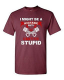 I Might Be A Mechanic But I Can't Fix Stupid Funny Humor DT Adult T-Shirt Tee