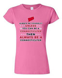 Junior Always Be Yourself Unless You Can Be An Connecticuter Map DT T-Shirt Tee