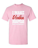 I Make Vodka Disappear Funny Drunk Birthday Party Humor DT Adult T-Shirt Tee