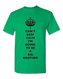 I Can't Keep Calm I'm Going To Be A Big Brother Bro Family DT Adult T-Shirt Tee