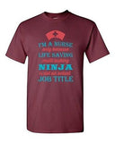 I'm A Nurse Only Because Life Saving Multi Tasking Ninja DT Adult T-Shirt Tee