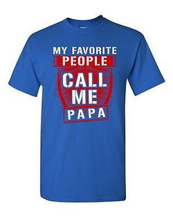 My Favorite People Call Me Papa Father Awesome Funny Humor DT Adult T-Shirt Tee