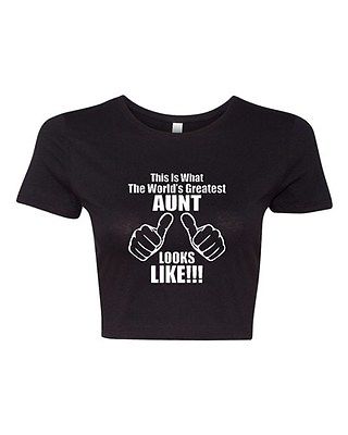 Crop Top Ladies This Is What The World's Greatest Aunt Looks Like T-Shirt Tee