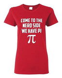 Ladies Come To The Nerd Side We Have Pi Geek Math Smart Funny Humor T-Shirt Tee