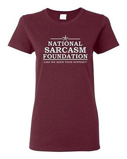 Ladies National Sarcasm Foundation Like We Need Your Support Funny T-Shirt Tee