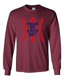 Long Sleeve Adult T-Shirt 99 Problems But A Pitch Ain't One Sports Baseball DT