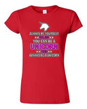 Junior New Always Be Yourself Unless You Can Be A Unicorn (A) DT T-Shirt Tee