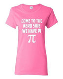 Ladies Come To The Nerd Side We Have Pi Geek Math Smart Funny Humor T-Shirt Tee