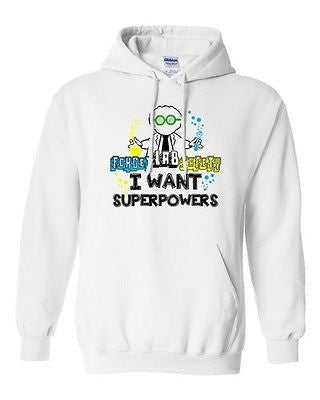 Forget Lab Safety I Want Superpowers Power Superhero Funny DT Sweatshirt Hoodie