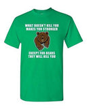 What Doesn't Kill You Makes You Stronger Except Bears Funny DT Adult T-Shirt Tee