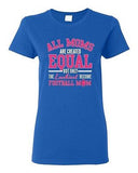 Ladies All Moms Are Created Equal Football Mom Ball Game Sports DT T-Shirt Tee