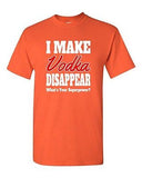 I Make Vodka Disappear Funny Drunk Birthday Party Humor DT Adult T-Shirt Tee