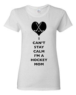 Ladies I Can't Stay Calm I'm A Hockey Mom Player Team Sports Fan DT T-Shirt Tee