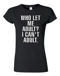 Junior Who Let Me Adult? I Can't Adult. Child Dad Mom Parents Funny T-Shirt Tee