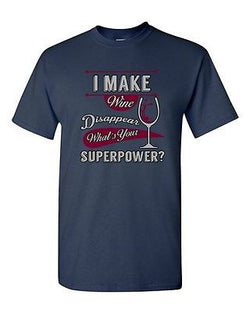 I Make Wine Disappear What's Your Superpower? Funny Drunk Adult DT T-Shirt Tee