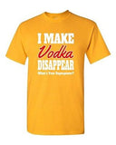 I Make Vodka Disappear Funny Drunk Birthday Party Humor DT Adult T-Shirt Tee