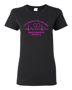 Ladies Cute Enough To Stop Your Heart Skilled Enough To Restart It T-Shirt Tee