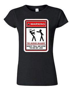 Junior Warning To Avoid Injury Don't Tell Me How To Do My Job DT T-Shirt Tee