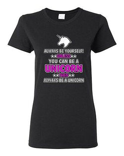 Ladies New Always Be Yourself Unless You Can Be A Unicorn (A) DT T-Shirt Tee