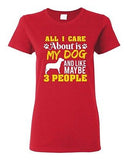 Ladies All I Care Is About My Dog And Maybe 3 People Pet Funny DT T-Shirt Tee