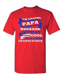 I'm Called Papa Because I'm Way Too Cool Dad Funny Humor DT Adult T-Shirt Tee