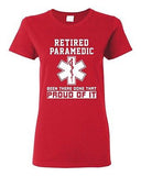 Ladies Retired Paramedic Been There Done That Proud Of It EMT DT T-Shirt Tee