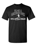 Adult Im On A Drinking Team With A Softball Problem Drunk Funny T-Shirt Tee