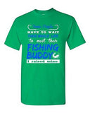 Some People Have To Wait Their Whole Life Fishing Buddy DT Adult T-Shirt Tee