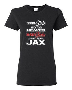 Ladies Good Girls Go To Heaven Bad Girls Ride With Jax Motorcycle DT T-Shirt Tee