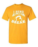 I Bend So I Don't Break Yoga Hatha Dance Gym Funny Humor DT Adult T-Shirt Tee