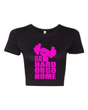 Crop Top Ladies Go Hard or Go Home Exercise Gym Be Strong Motivate T-Shirt Tee