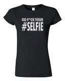 Junior Go F*ck Your Selfie Selfy Pic Photo Camera Funny Humor DT T-Shirt Tee