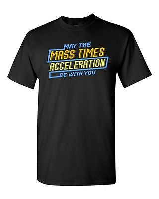 May The Mass Times Acceleration Be With You Parody Funny Adult DT T-Shirt Tee